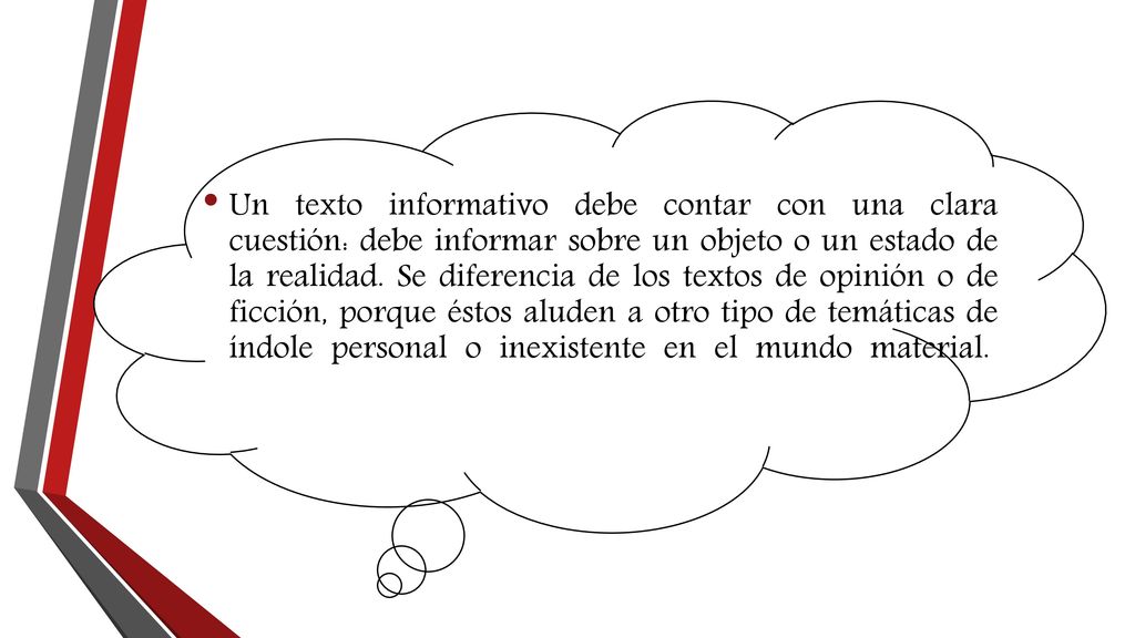 Un texto informativo debe contar con una clara cuestión: debe informar sobre un objeto o un estado de la realidad.