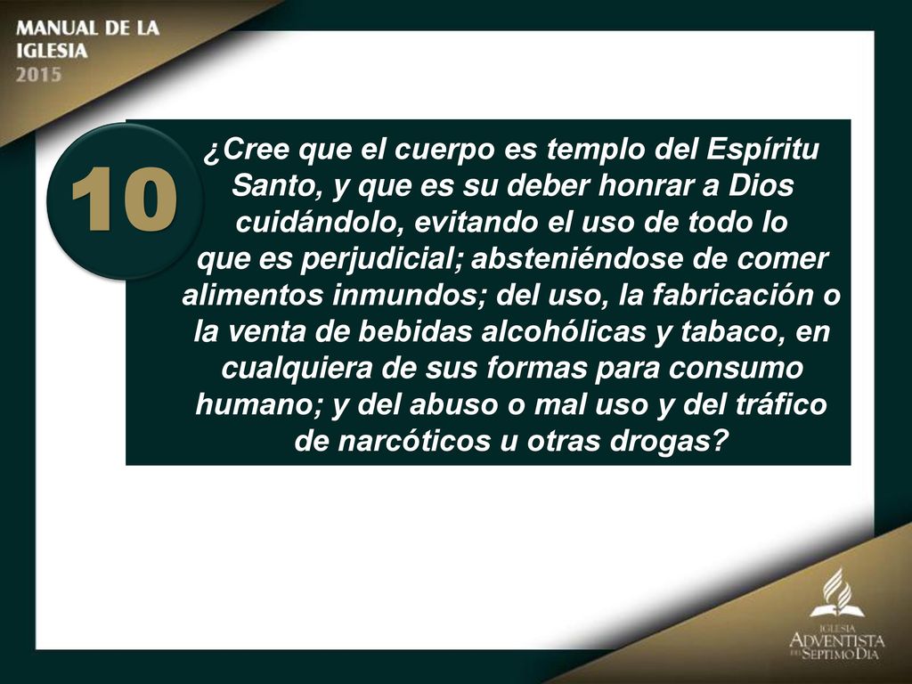 ¿Cree que el cuerpo es templo del Espíritu Santo, y que es su deber honrar a Dios cuidándolo, evitando el uso de todo lo