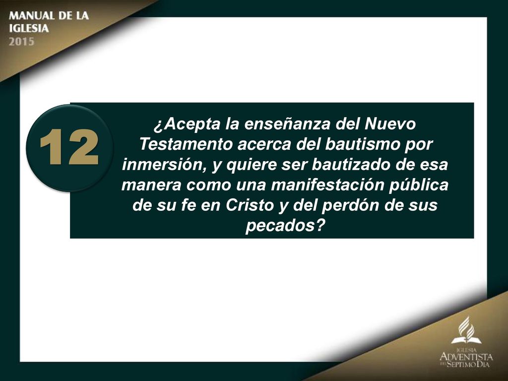 12 ¿Acepta la enseñanza del Nuevo Testamento acerca del bautismo por
