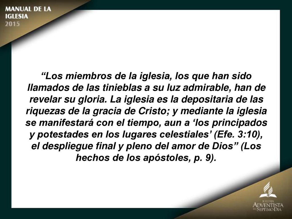 Los miembros de la iglesia, los que han sido llamados de las tinieblas a su luz admirable, han de revelar su gloria.