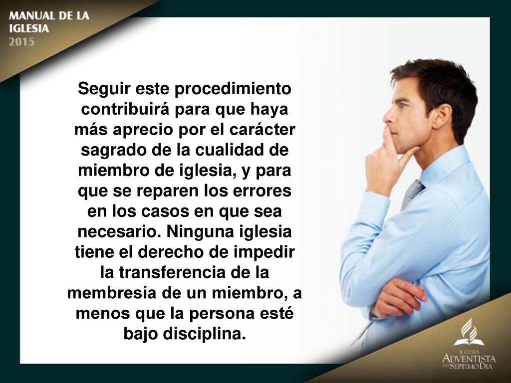 Seguir este procedimiento contribuirá para que haya más aprecio por el carácter sagrado de la cualidad de miembro de iglesia, y para que se reparen los errores