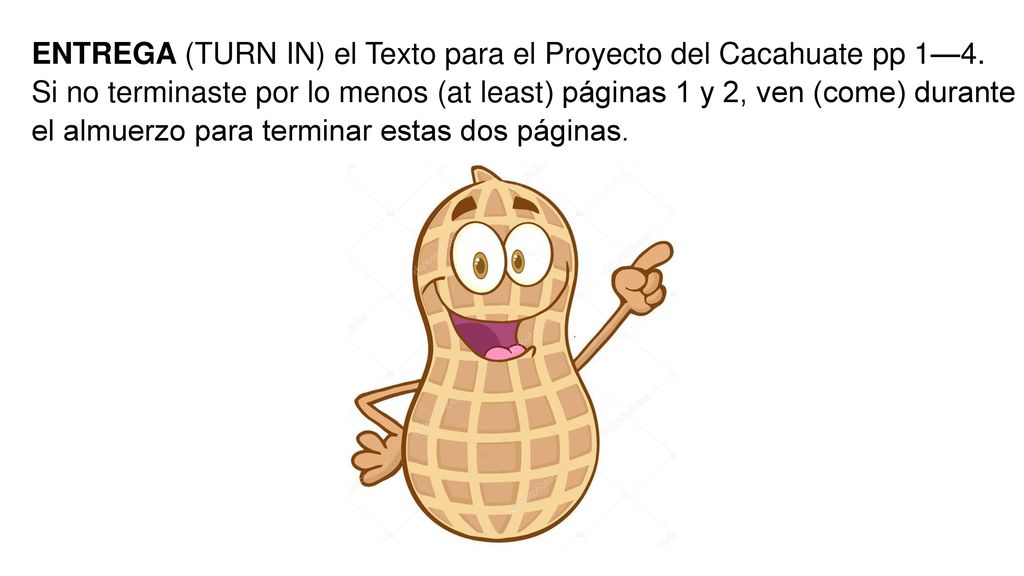 ENTREGA (TURN IN) el Texto para el Proyecto del Cacahuate pp 1—4.