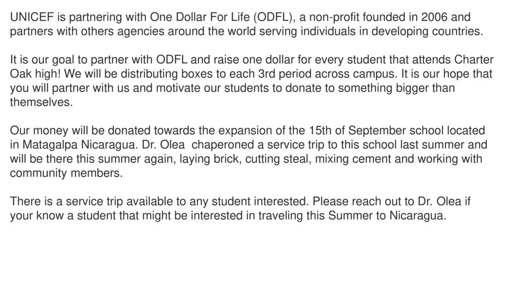 UNICEF is partnering with One Dollar For Life (ODFL), a non-profit founded in 2006 and partners with others agencies around the world serving individuals in developing countries.