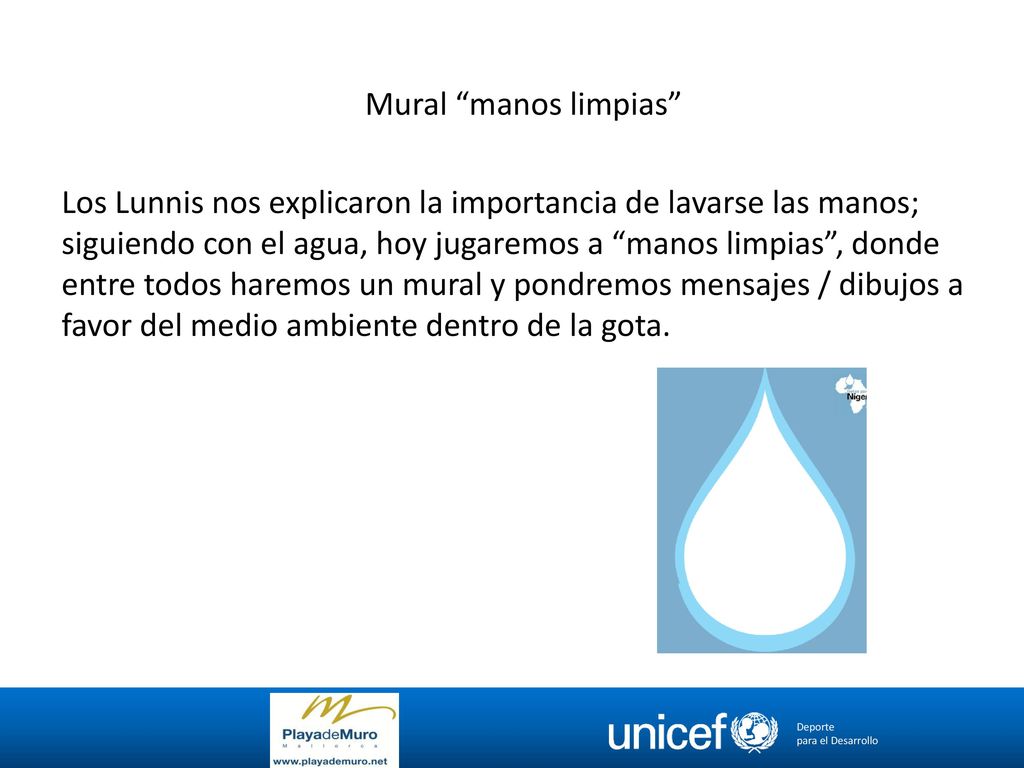 Mural manos limpias Los Lunnis nos explicaron la importancia de lavarse las manos; siguiendo con el agua, hoy jugaremos a manos limpias , donde entre todos haremos un mural y pondremos mensajes / dibujos a favor del medio ambiente dentro de la gota.