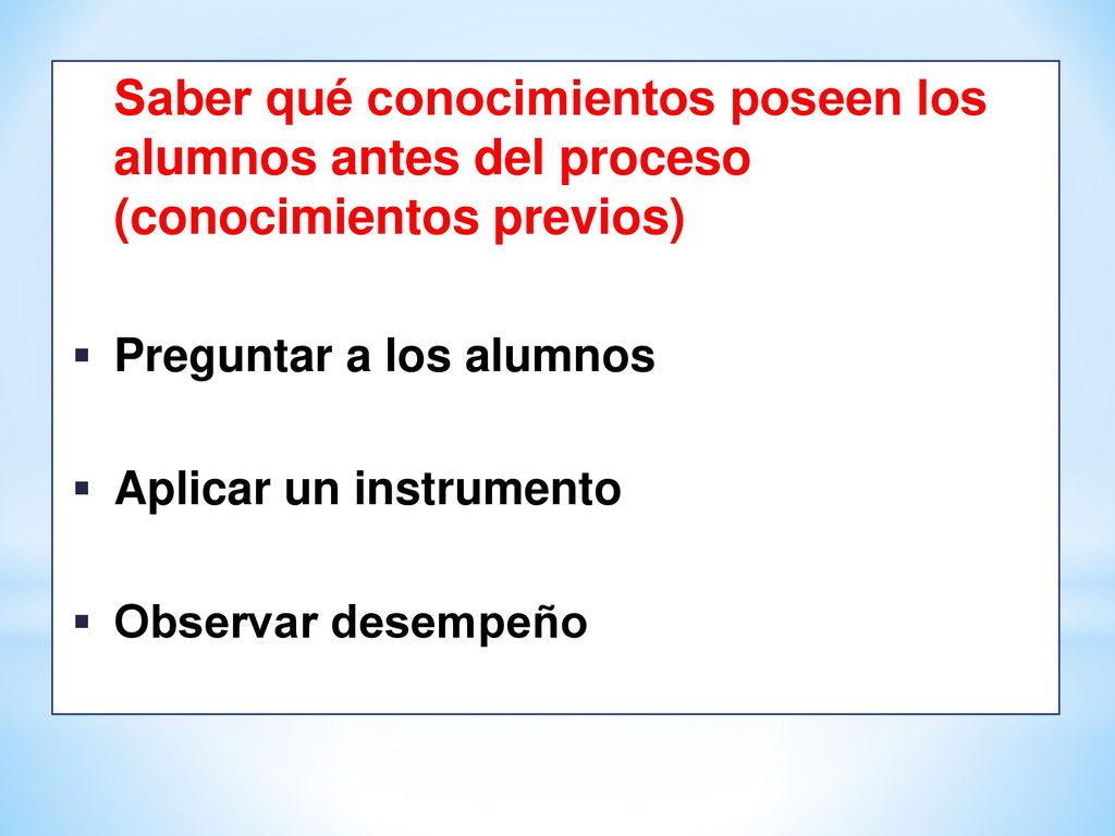 Saber qué conocimientos poseen los alumnos antes del proceso (conocimientos previos)