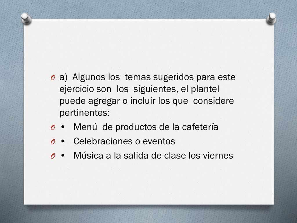 a) Algunos los temas sugeridos para este ejercicio son los siguientes, el plantel puede agregar o incluir los que considere pertinentes: