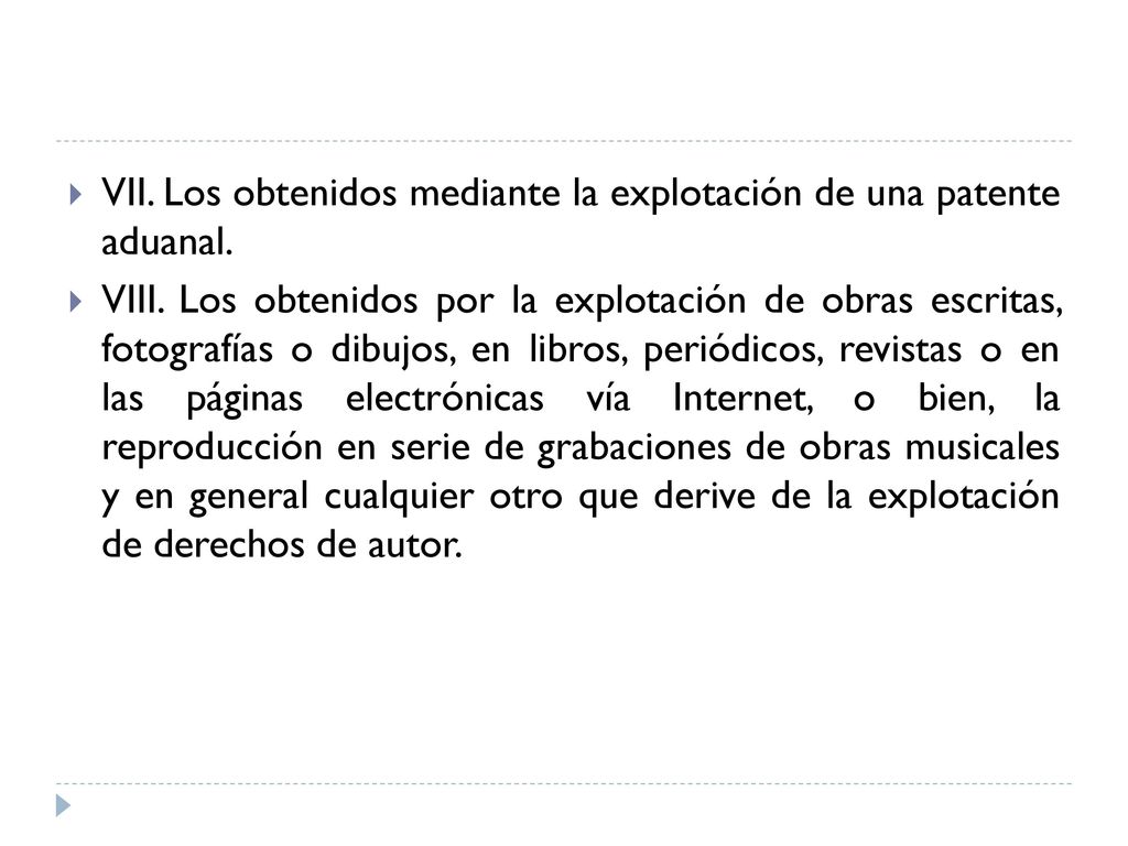 VII. Los obtenidos mediante la explotación de una patente aduanal.