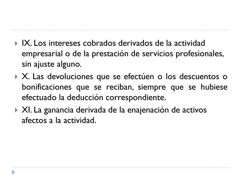 IX. Los intereses cobrados derivados de la actividad empresarial o de la prestación de servicios profesionales, sin ajuste alguno.
