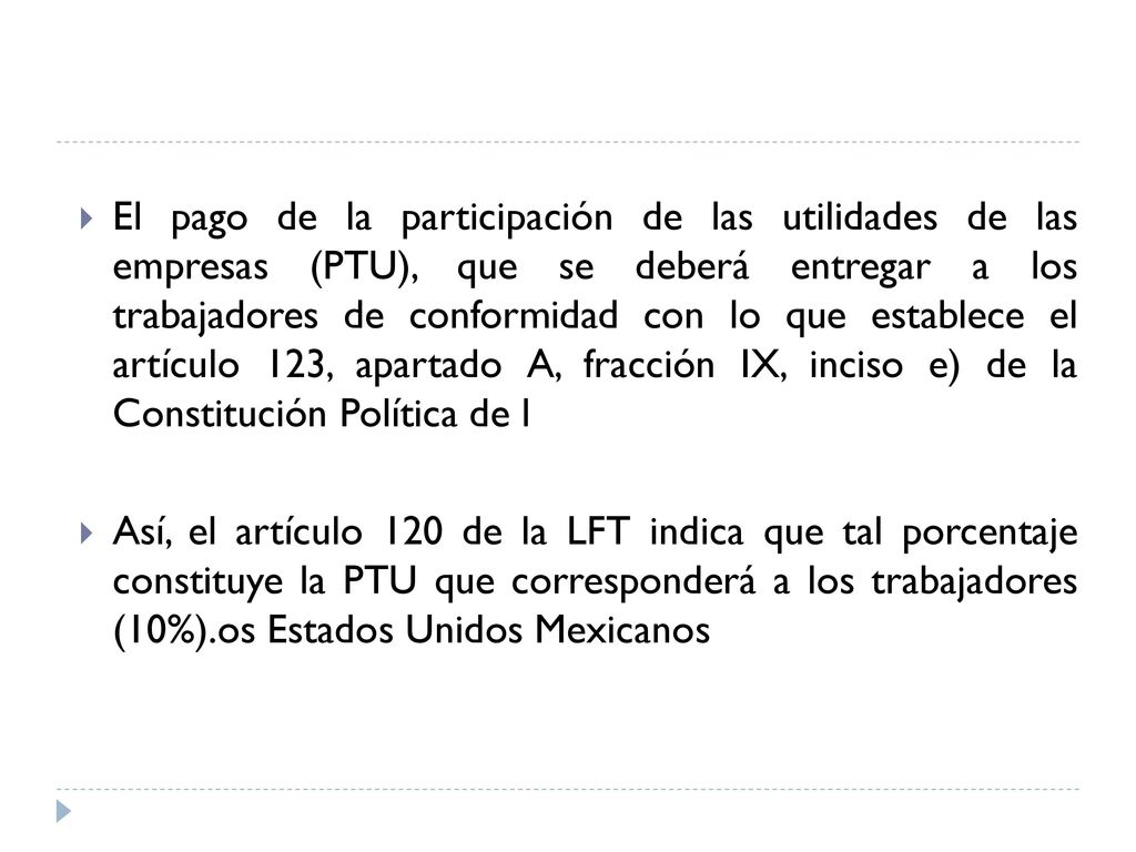 El pago de la participación de las utilidades de las empresas (PTU), que se deberá entregar a los trabajadores de conformidad con lo que establece el artículo 123, apartado A, fracción IX, inciso e) de la Constitución Política de l