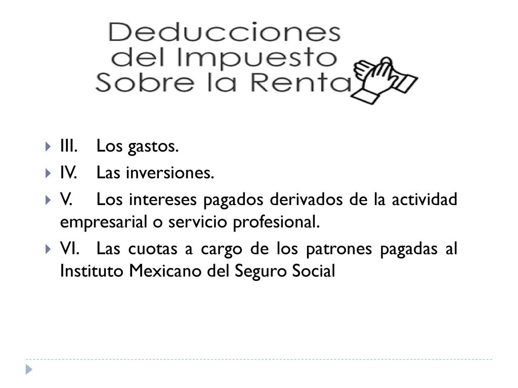 III. Los gastos. IV. Las inversiones. V. Los intereses pagados derivados de la actividad empresarial o servicio profesional.