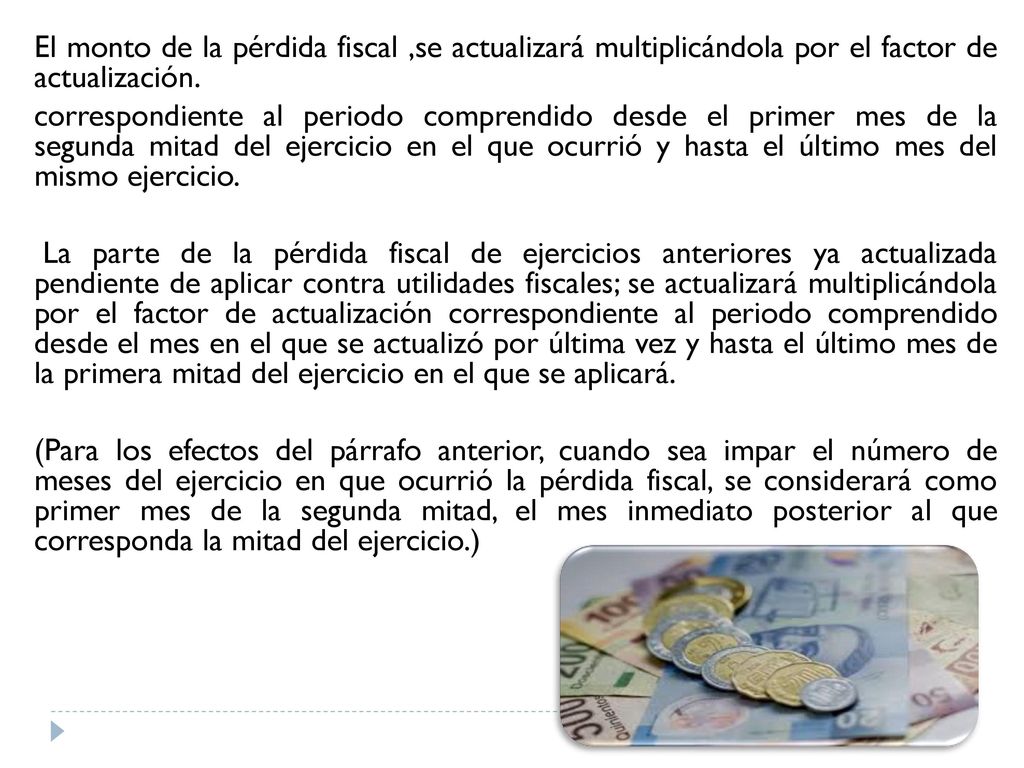 El monto de la pérdida fiscal ,se actualizará multiplicándola por el factor de actualización.