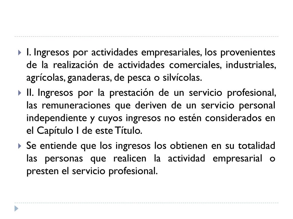I. Ingresos por actividades empresariales, los provenientes de la realización de actividades comerciales, industriales, agrícolas, ganaderas, de pesca o silvícolas.