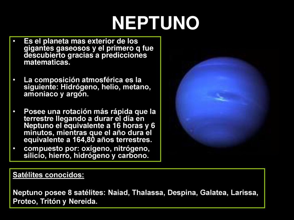 NEPTUNO Es el planeta mas exterior de los gigantes gaseosos y el primero q fue descubierto gracias a predicciones matematicas.