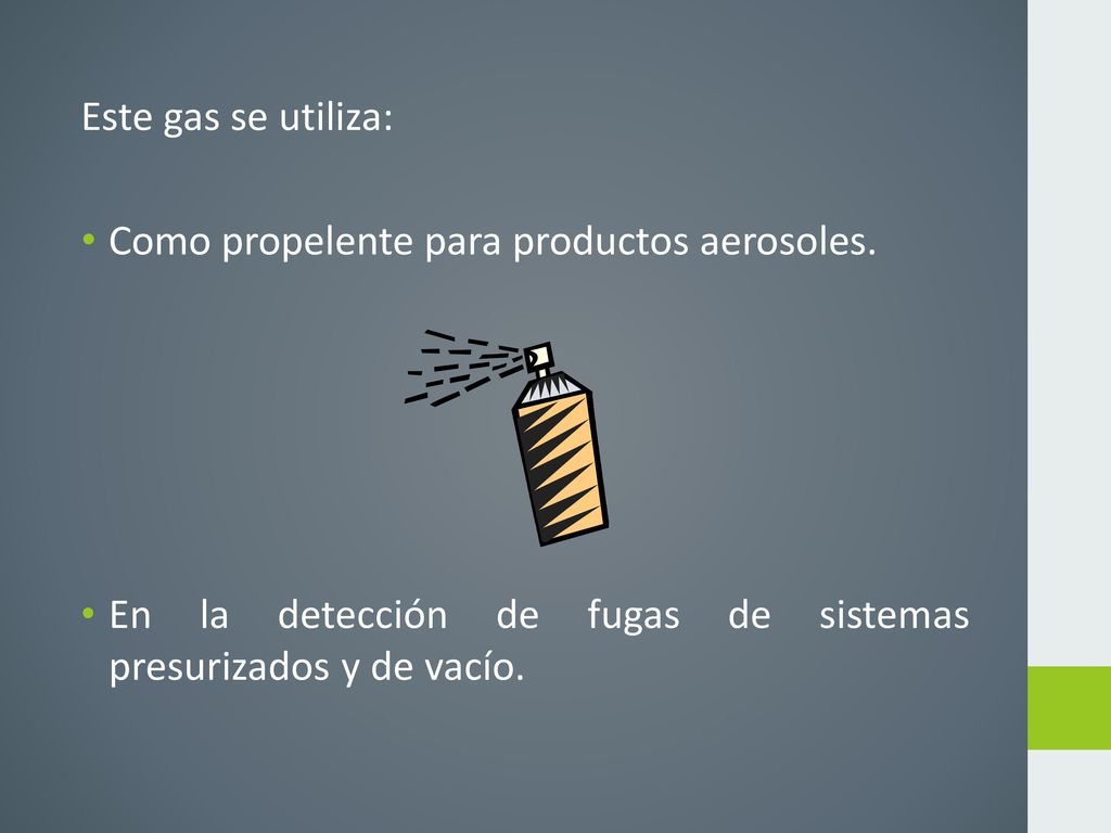 Este gas se utiliza: Como propelente para productos aerosoles.