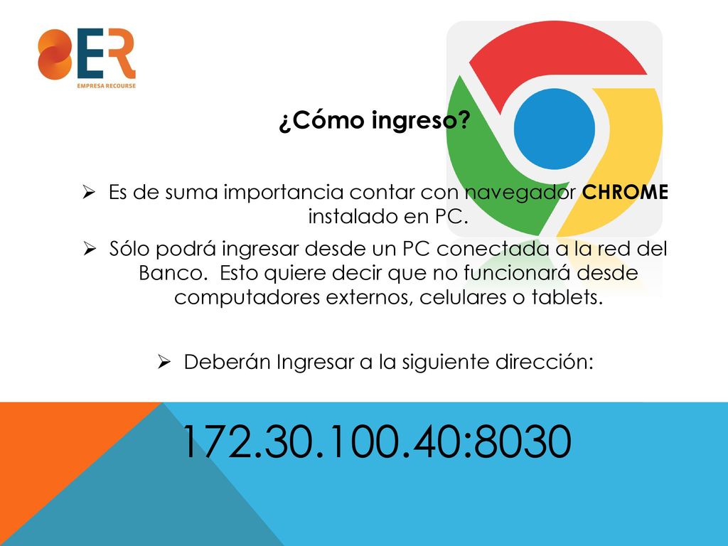¿Cómo ingreso Es de suma importancia contar con navegador CHROME instalado en PC.