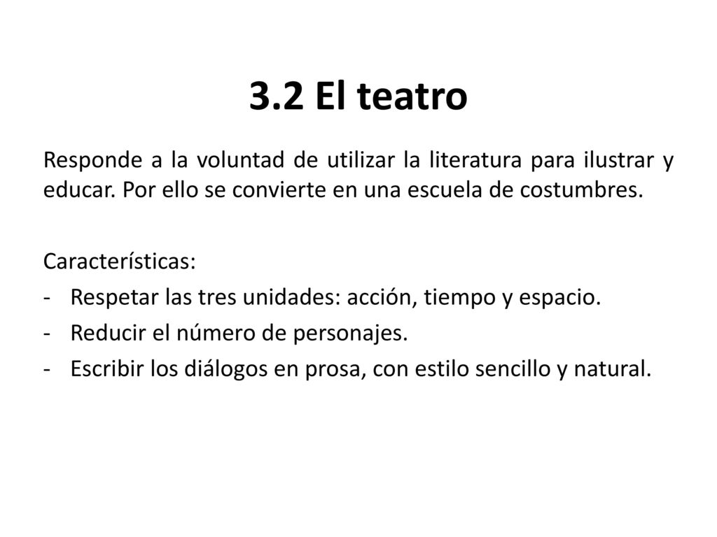3.2 El teatro Responde a la voluntad de utilizar la literatura para ilustrar y educar. Por ello se convierte en una escuela de costumbres.