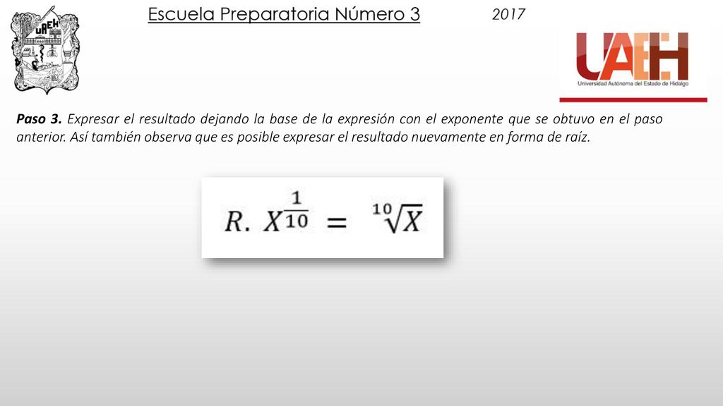 Paso 3. Expresar el resultado dejando la base de la expresión con el exponente que se obtuvo en el paso anterior.