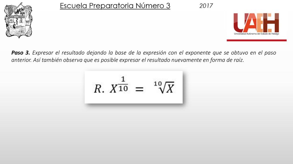 Paso 3. Expresar el resultado dejando la base de la expresión con el exponente que se obtuvo en el paso anterior.