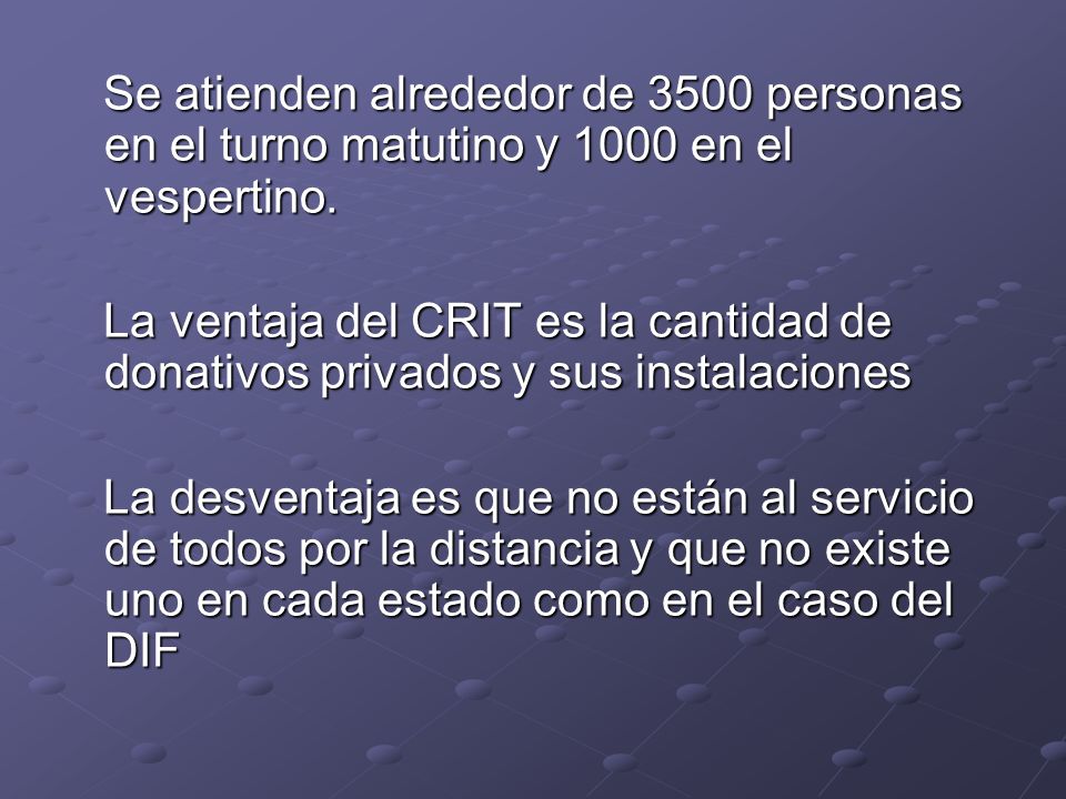 Se atienden alrededor de 3500 personas en el turno matutino y 1000 en el vespertino.