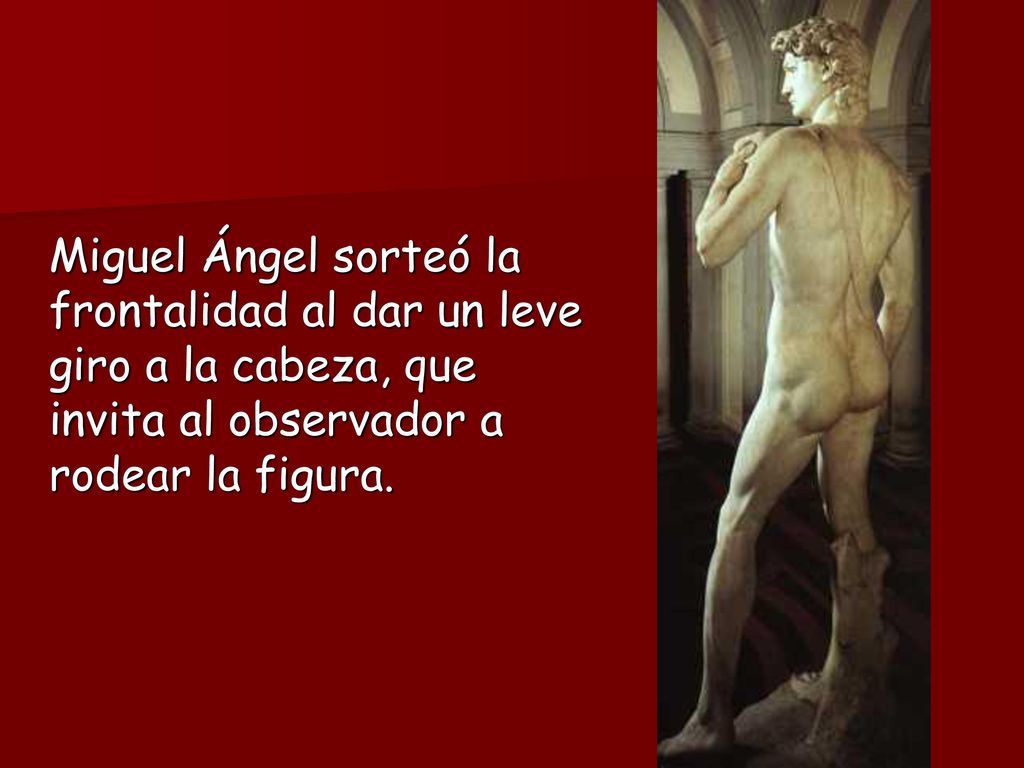 Miguel Ángel sorteó la frontalidad al dar un leve giro a la cabeza, que invita al observador a rodear la figura.
