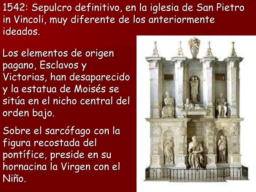 1542: Sepulcro definitivo, en la iglesia de San Pietro in Vincoli, muy diferente de los anteriormente ideados.