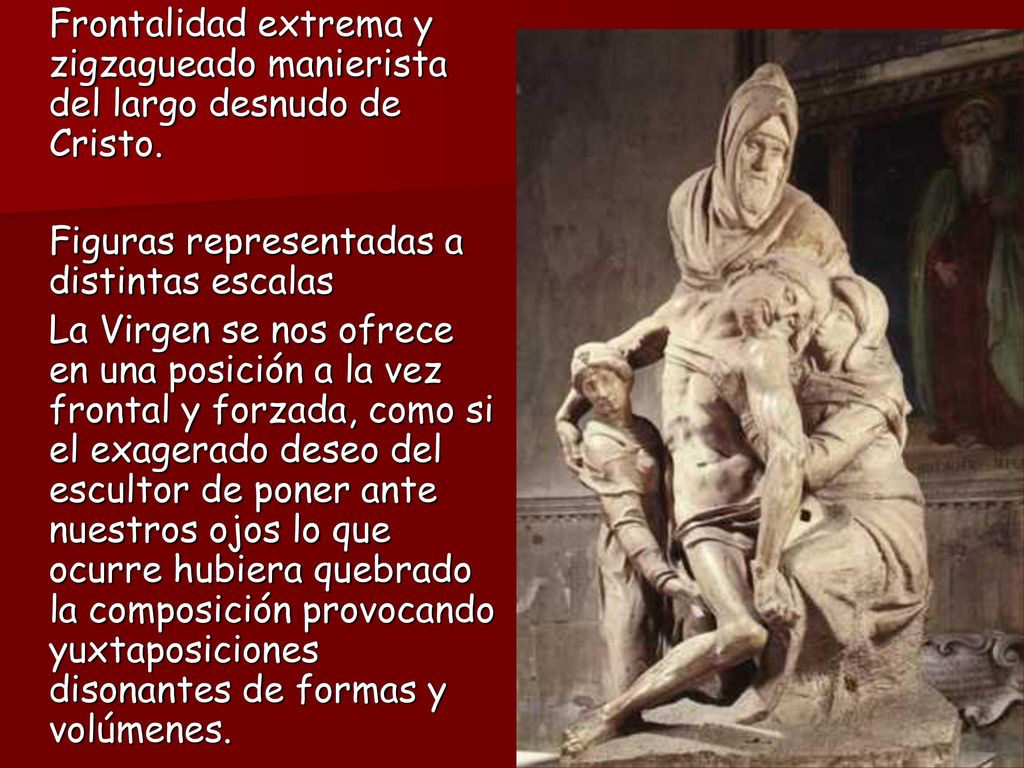 Frontalidad extrema y zigzagueado manierista del largo desnudo de Cristo.