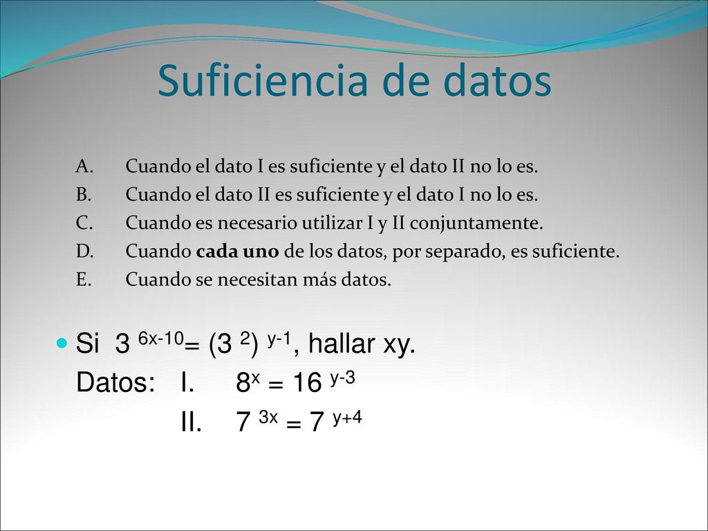 Suficiencia de datos Si 3 6x-10= (3 2) y-1, hallar xy.