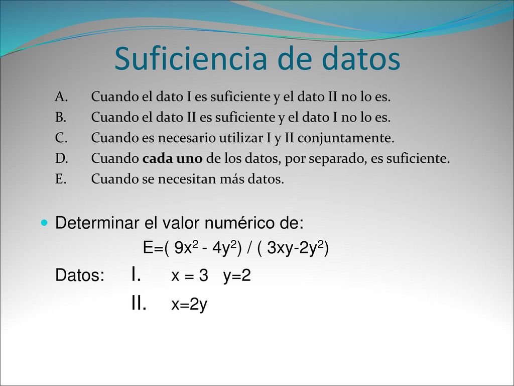 Suficiencia de datos Datos: I. x = 3 y=2 II. x=2y