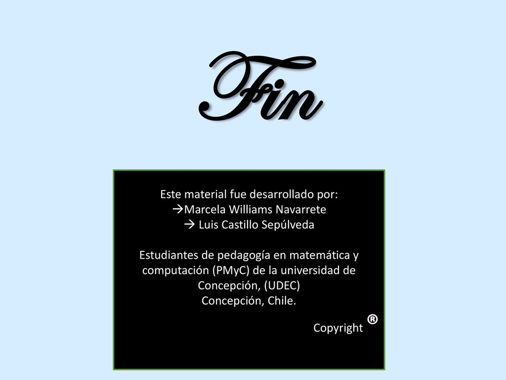 Fin Este material fue desarrollado por: Marcela Williams Navarrete