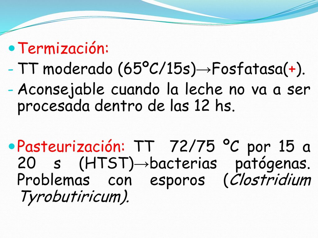 Termización: TT moderado (65ºC/15s)→Fosfatasa(+). Aconsejable cuando la leche no va a ser procesada dentro de las 12 hs.