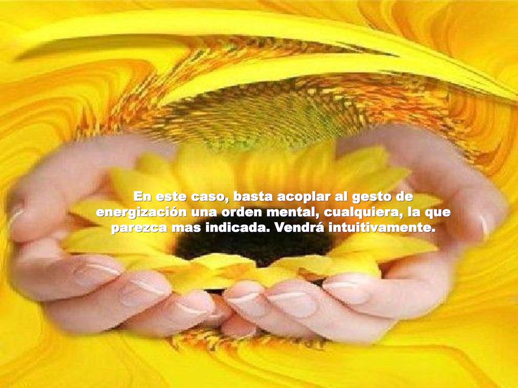 En este caso, basta acoplar al gesto de energización una orden mental, cualquiera, la que parezca mas indicada.