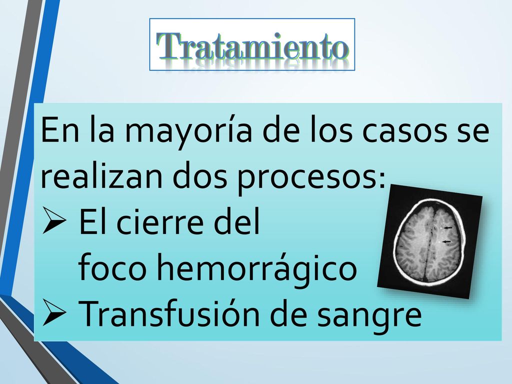 Tratamiento En la mayoría de los casos se realizan dos procesos: El cierre del foco hemorrágico.