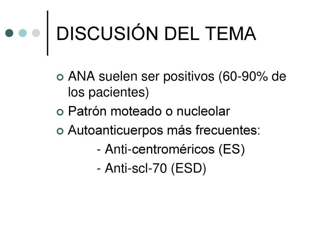DISCUSIÓN DEL TEMA ANA suelen ser positivos (60-90% de los pacientes)