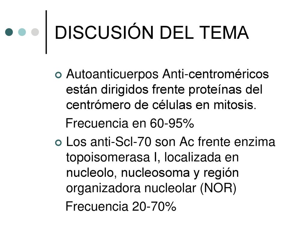 DISCUSIÓN DEL TEMA Autoanticuerpos Anti-centroméricos están dirigidos frente proteínas del centrómero de células en mitosis.