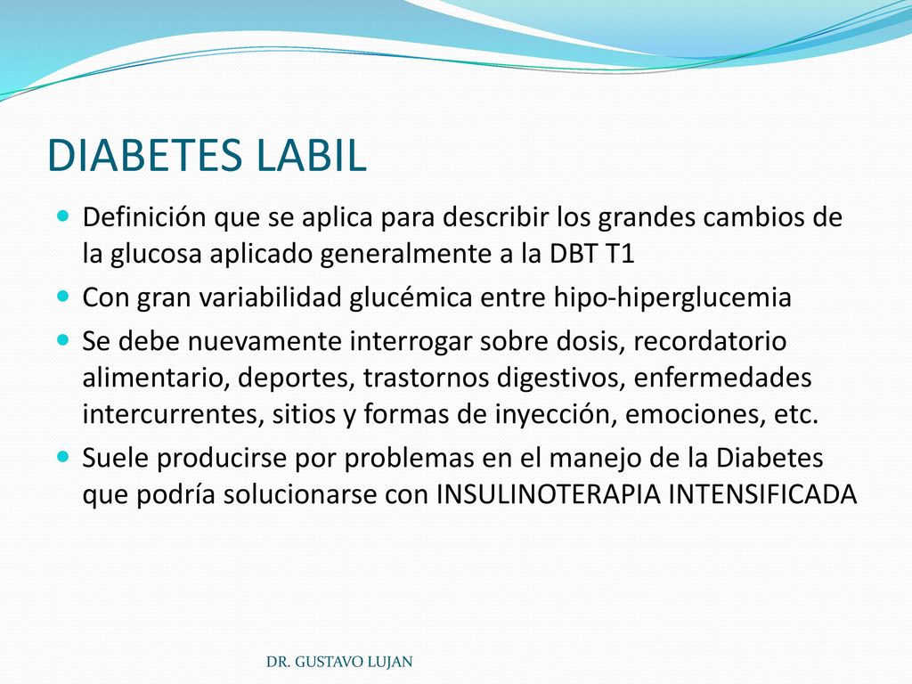 DIABETES LABIL Definición que se aplica para describir los grandes cambios de la glucosa aplicado generalmente a la DBT T1.