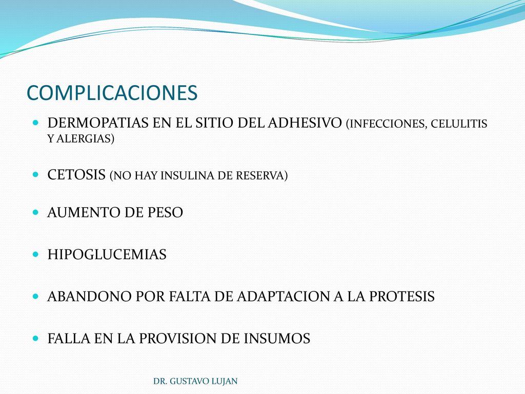 COMPLICACIONES DERMOPATIAS EN EL SITIO DEL ADHESIVO (INFECCIONES, CELULITIS Y ALERGIAS) CETOSIS (NO HAY INSULINA DE RESERVA)