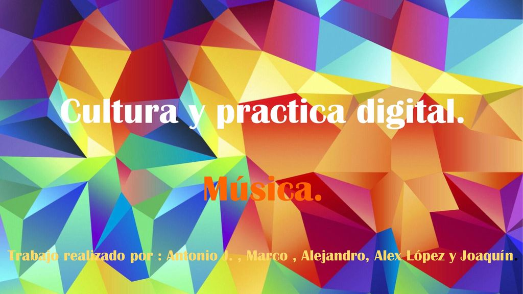 Cultura y practica digital. Música. Trabajo realizado por : Antonio J