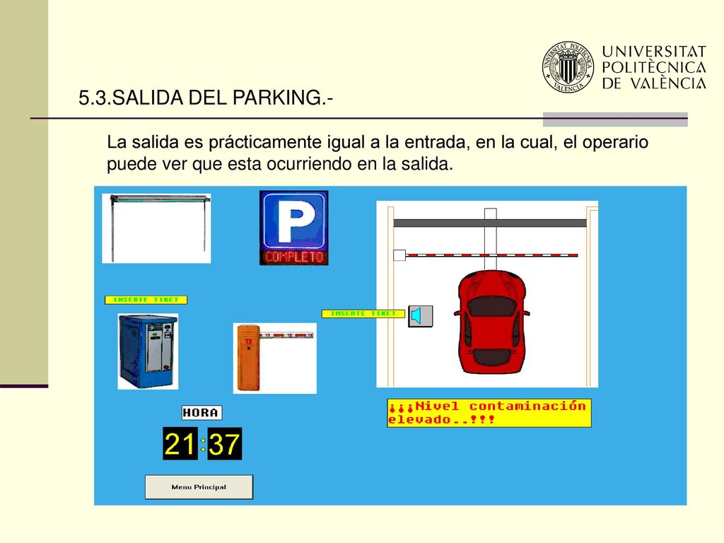 5.3.SALIDA DEL PARKING.- La salida es prácticamente igual a la entrada, en la cual, el operario puede ver que esta ocurriendo en la salida.