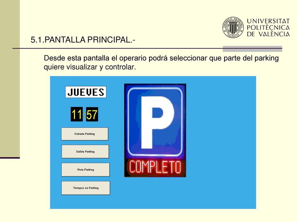 5.1.PANTALLA PRINCIPAL.- Desde esta pantalla el operario podrá seleccionar que parte del parking quiere visualizar y controlar.