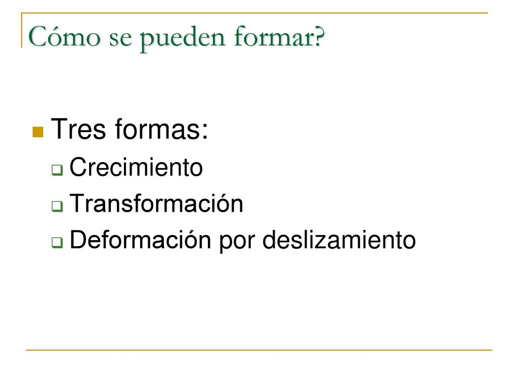 Cómo se pueden formar Tres formas: Crecimiento Transformación