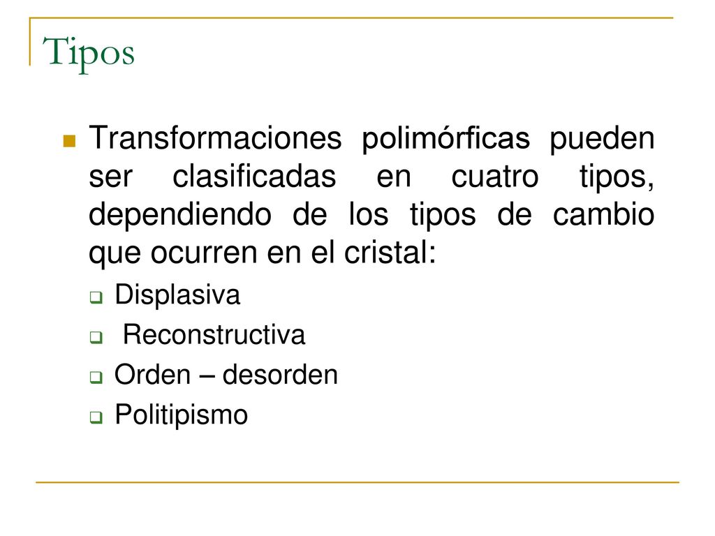 Tipos Transformaciones polimórficas pueden ser clasificadas en cuatro tipos, dependiendo de los tipos de cambio que ocurren en el cristal: