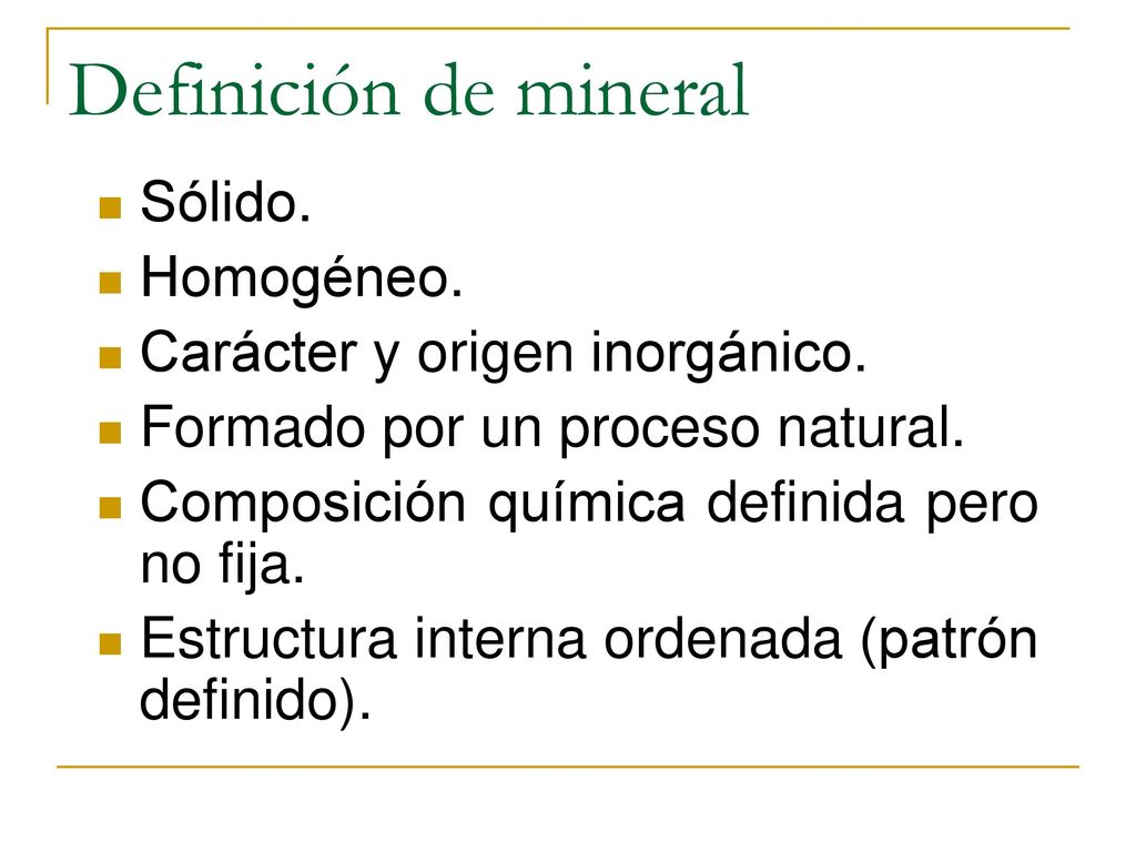Definición de mineral Sólido. Homogéneo. Carácter y origen inorgánico.