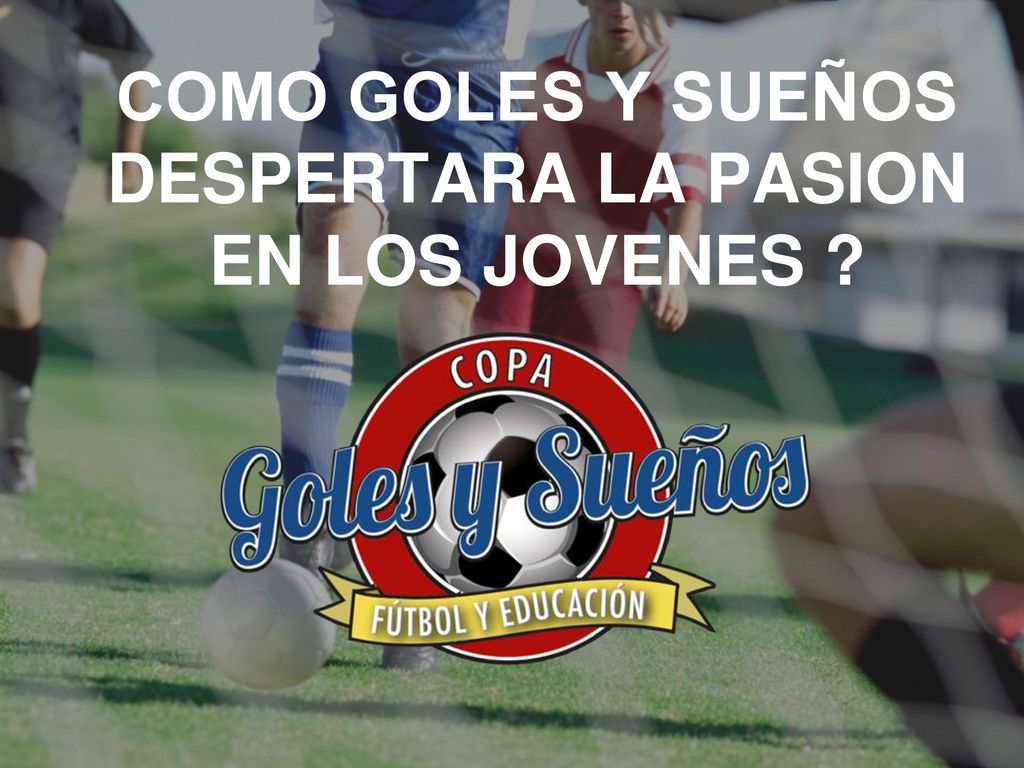 COMO GOLES Y SUEÑOS DESPERTARA LA PASION EN LOS JOVENES