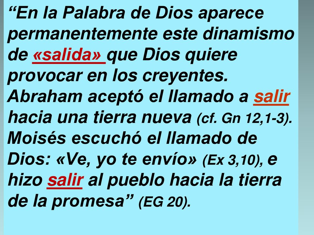 En la Palabra de Dios aparece permanentemente este dinamismo de «salida» que Dios quiere provocar en los creyentes.
