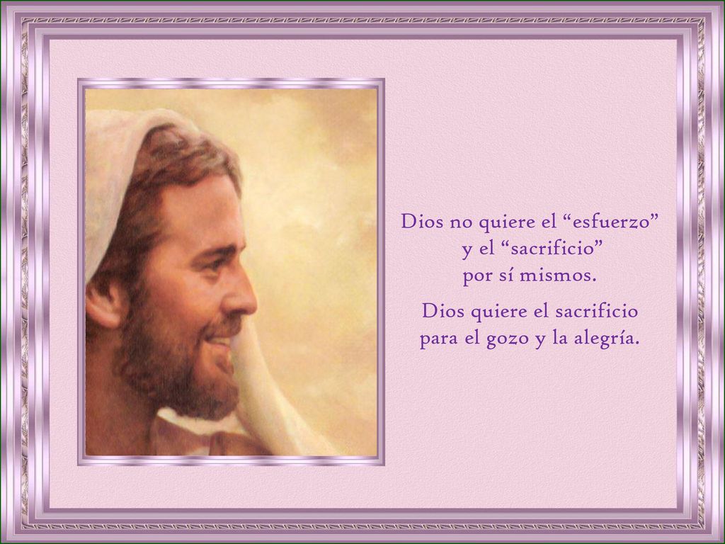 Dios no quiere el esfuerzo y el sacrificio por sí mismos.