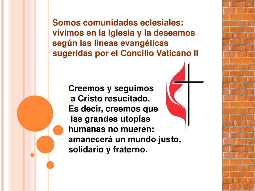 Somos comunidades eclesiales: vivimos en la Iglesia y la deseamos según las líneas evangélicas sugeridas por el Concilio Vaticano II