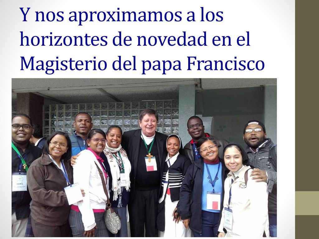 Y nos aproximamos a los horizontes de novedad en el Magisterio del papa Francisco