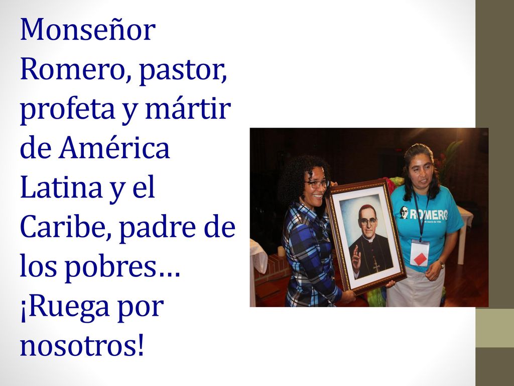 Monseñor Romero, pastor, profeta y mártir de América Latina y el Caribe, padre de los pobres… ¡Ruega por nosotros!