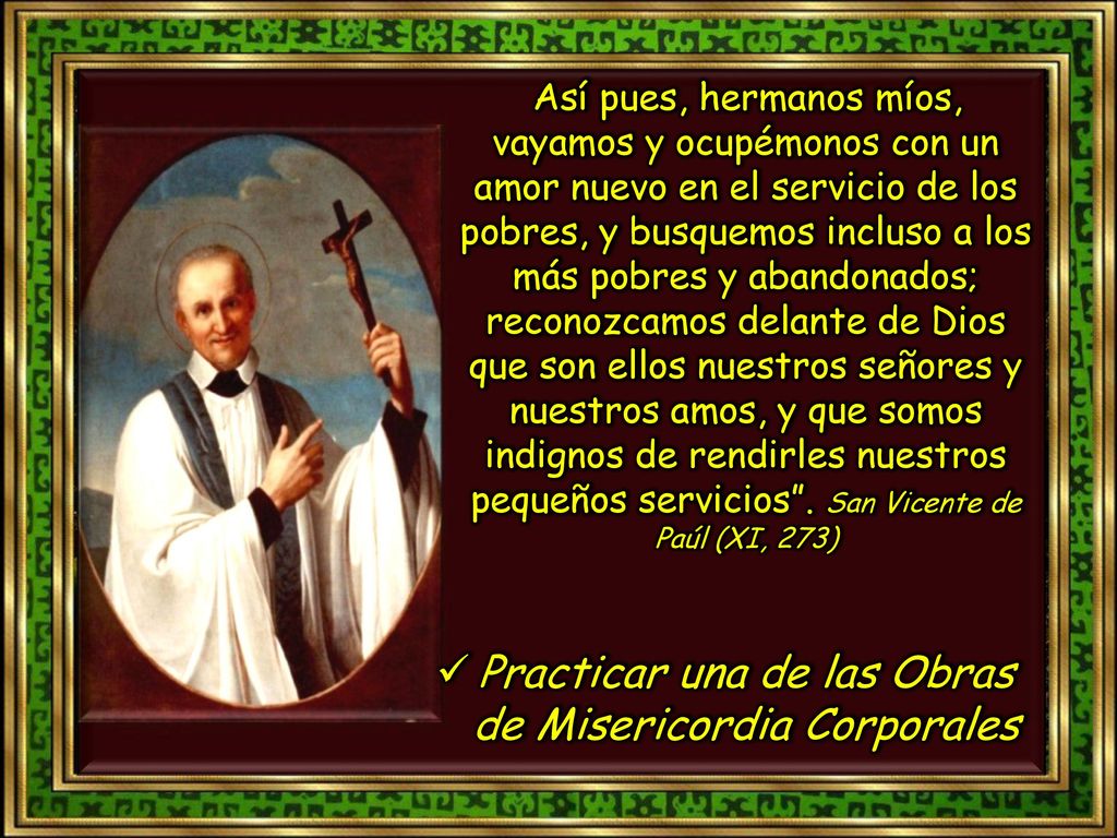 Practicar una de las Obras de Misericordia Corporales