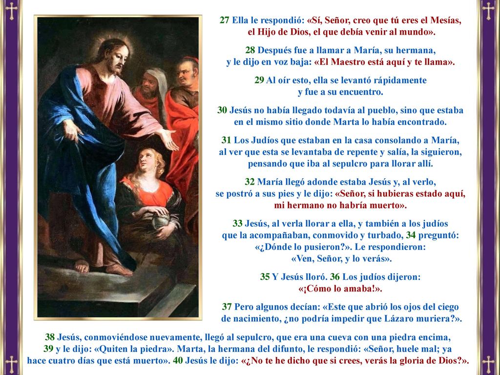 27 Ella le respondió: «Sí, Señor, creo que tú eres el Mesías,